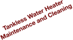 Tankless Water Heater Maintenance and Cleaning